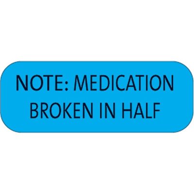 Label "Medication Broken in Half"