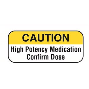 Label: Caution High Potency Medication Confirm Dose