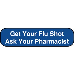 Label: "Get Your Flu Shot Ask Your Pharmacist"